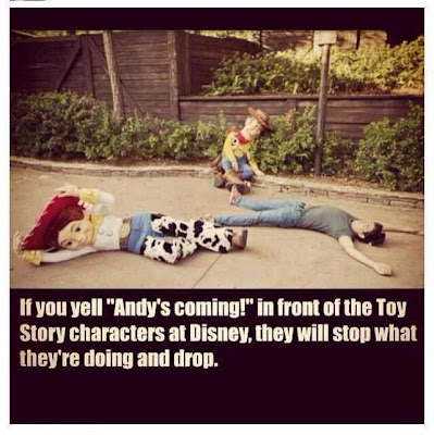 If you yell "Andy's coming!" in front of the Toy Story characters at Disney, they will stop what they're doing and drop. 