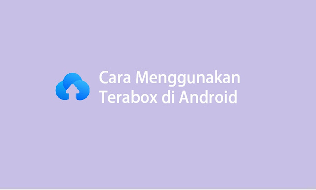 Cara menggunakan Terabox di Android atau iPhone