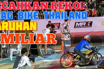 Viral Video Drag Bike Thailand dengan Taruhan 2,2 Miliyar Beredar di Tiktok