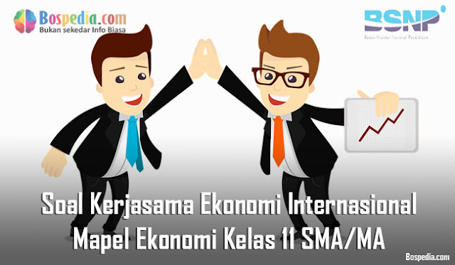 Soal Kerjasama Ekonomi Internasional Mapel Ekonomi Kelas 11 SMA/MA