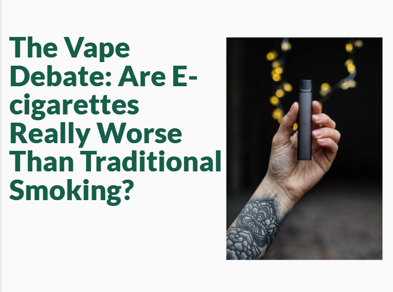 Are E-cigarettes Really Worse Than Traditional Smoking