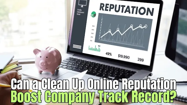 Is your company reputation faltering due to a weak online track record, and can a clean up online reputation revive it?