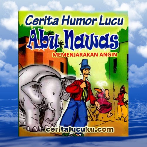 Cerita Humor Lucu  Abu Nawas Memenjarakan Angin  Cerita Lucu 