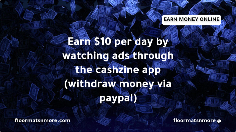 Earn $10 per day by watching ads through the cashzine app (withdraw money via paypal)