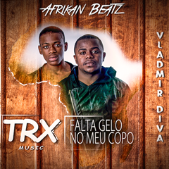 Afrikan Beatz - Falta Gelo no Meu Copo (feat. Vladmir Diva & Trx Music) (2016)