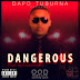 [MUSIC] DAPO TUBURNA - DANGEROUS (PROD. BY KIDDOMINANT)