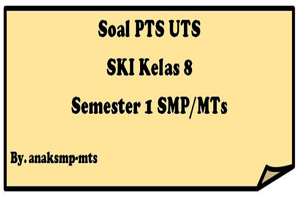 Soal PTS UTS SKI Kelas 8 Semester 1 SMP/MTs