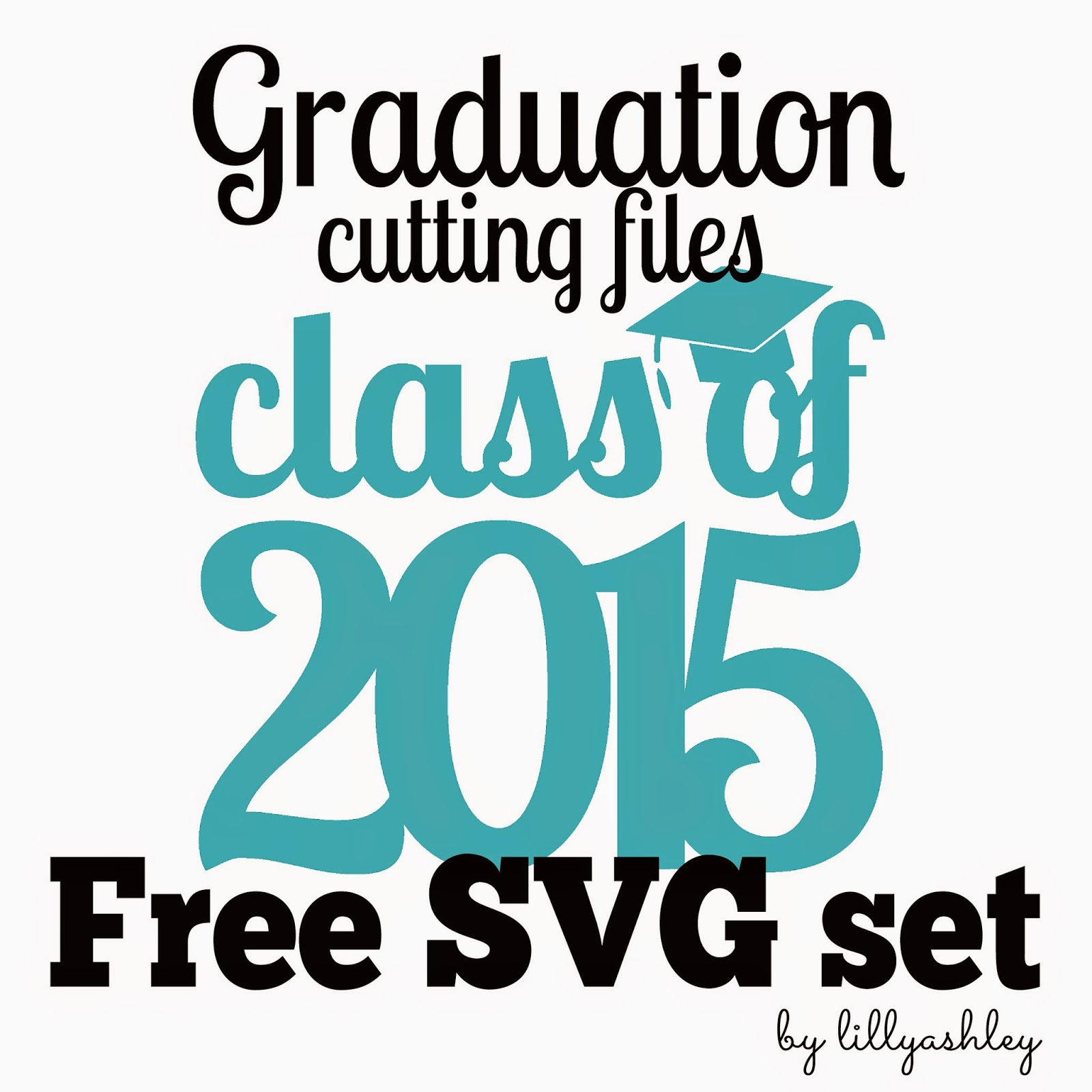 Download Make it Create by LillyAshley...Freebie Downloads: Freebie Class of 2015 Graduation Cutting File ...