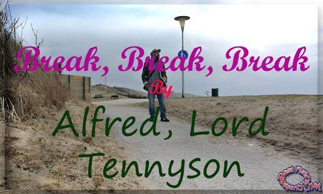 1Break, Break, Break up poem's | Alfred, Lord Tennyson
