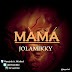 [DOWNLOAD] MUSIC MY MAMA by JOLAMIKKY