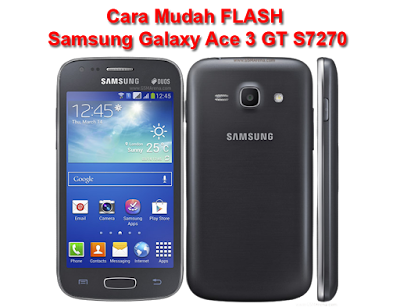  yaitu salahsatu aplikasi atau sotware yang digunakn untuk melaksanakan flash  Download Firmware Samsung Galaxy Ace 3 GT-S7270 