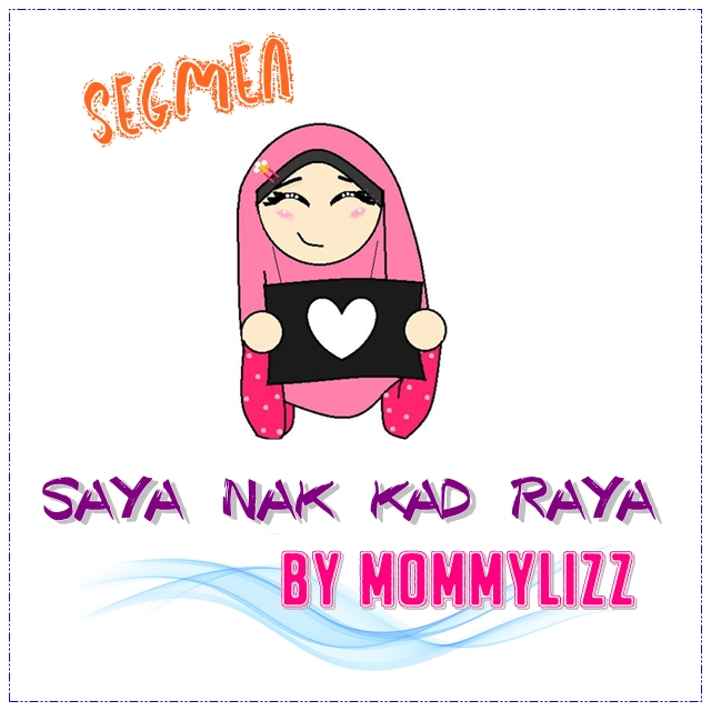 http://www.mommylizz.com/2015/06/segmen-saya-nak-kad-raya-by-mommylizz.html