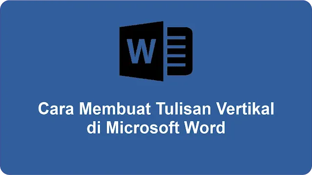Cara Membuat Tulisan Vertikal di Microsoft Word