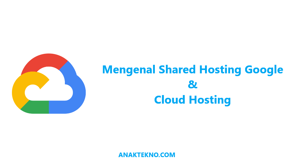 Mengenal Shared Hosting Google dan Cloud Hosting