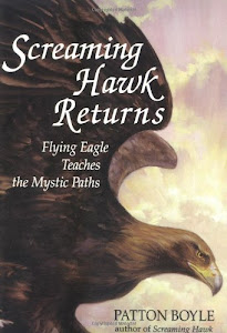 Screaming Hawk Returns: Flying Eagle Teaches the Mystic Paths