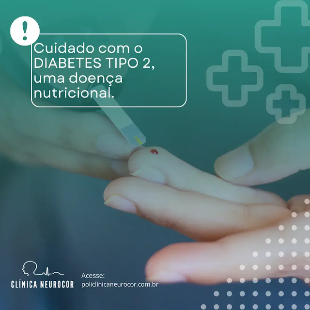 Cuidado com o DIABETES TIPO 2, uma doença nutricional.