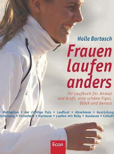 Frauen laufen anders: Ihr Laufbuch für mehr Anmut und Kraft, eine schöne Figur, Glück und Genuss