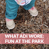 What Adi Wore: Fun at the Park