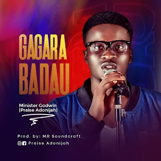 DOWNLOAD MP3: Gagara Badau - Minister Godwin (Praise Adonijah)