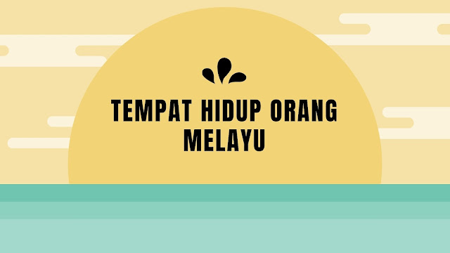 Tempat Hidup Orang Melayu