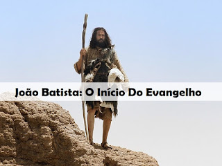João Batista: O Início Do Evangelho