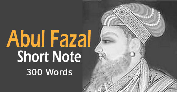 Abul Fazal Short Note | Essay in 300 Words