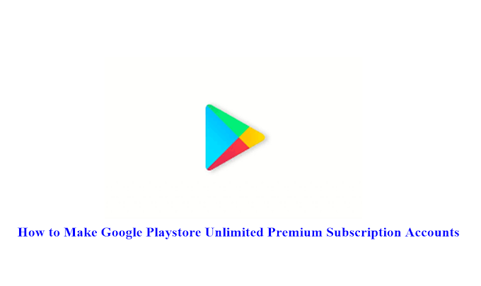 How to Make Google Playstore Unlimited Premium Subscription Accounts | Hackers Carnival