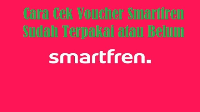 Cara Cek Voucher Smartfren Sudah Terpakai atau Belum