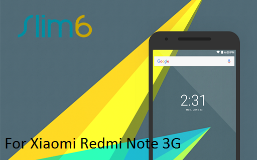 [6.0.1] Slim6 1.3 ROM For Xiaomi Redmi Note 3G (MT6592)