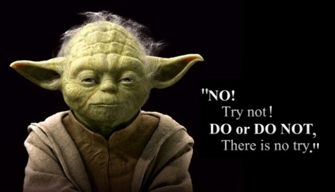 Do, or do not. There is no try! Que a força esteja com a gente.