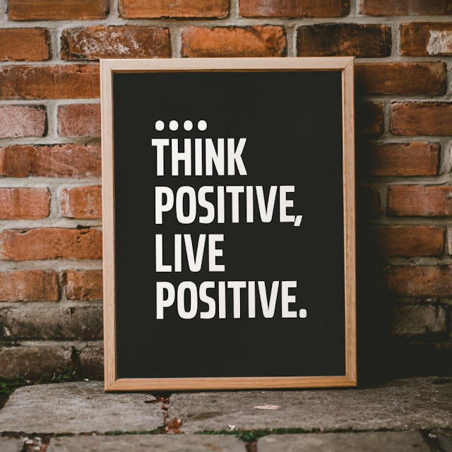 Think positive, live positive.
