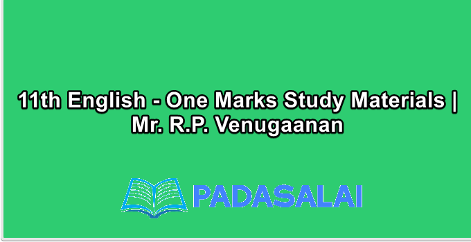11th English - One Marks Study Materials | Mr. R.P. Venugaanan