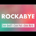 Clean Bandit - Rockabye ft. Sean Paul & Anne-Marie Lyrics