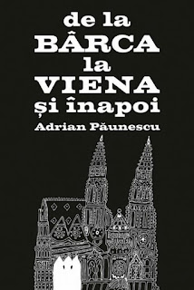 Adrian Păunescu - De la Bârca la Viena şi înapoi - Adrian Păunescu