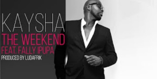 Kaysha feat. Fally Ipupa - The Weekend (Naija) [DOWNLOAD]