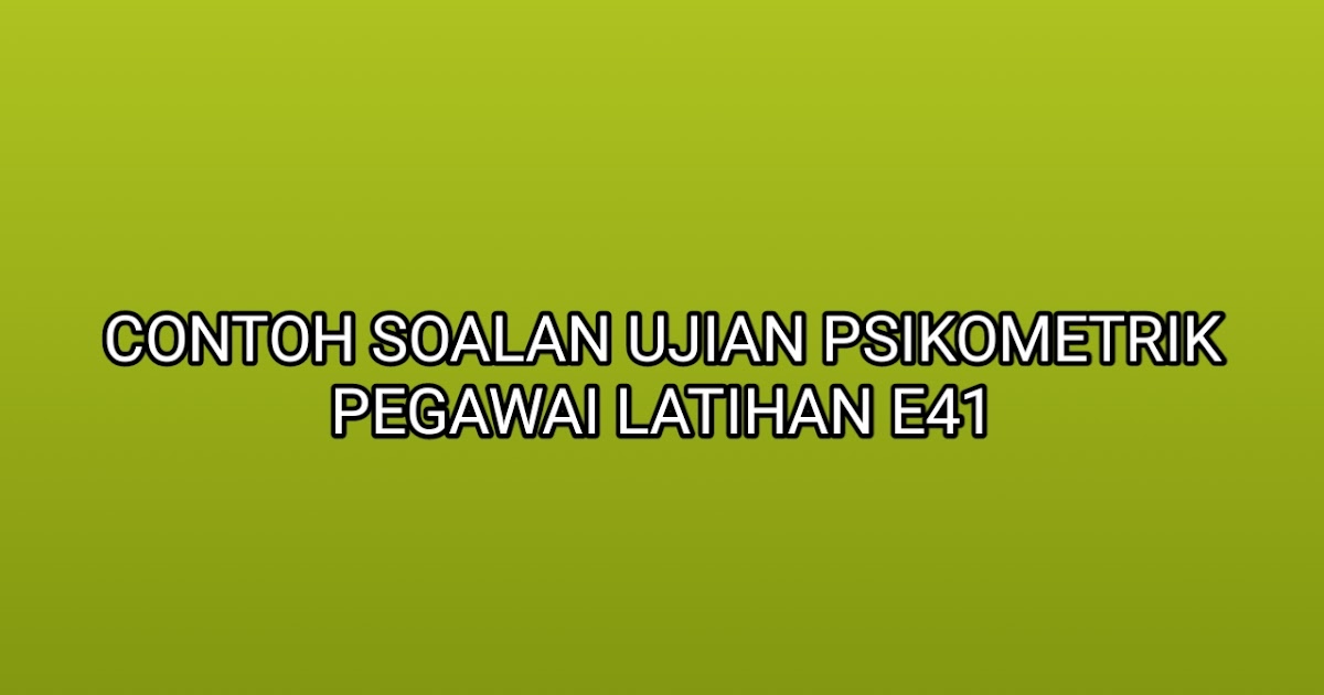 Contoh Soalan Ujian Psikometrik Pegawai Latihan E41 2019 