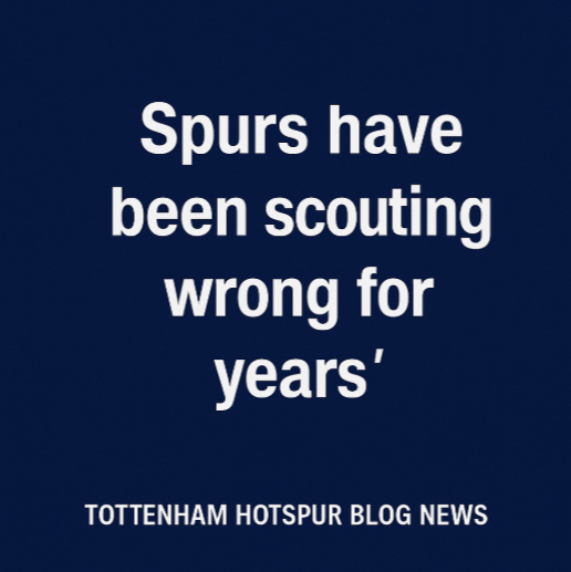 Bold white text on a navy blue background reads “Spurs have been scouting wrong for years,” with closing quotation marks and Tottenham Hotspur Blog News branding at the bottom