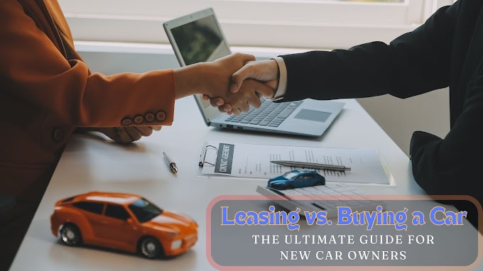  Leasing vs. Buying a Car: The Ultimate Guide for New Car Owners