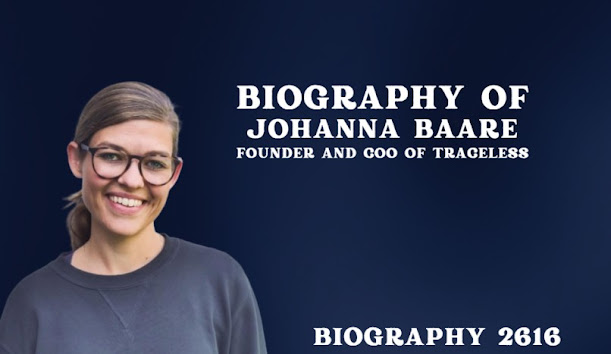 Biography of Johanna Baare: Founder and COO of Traceless -Entrepreneur#plastic pollution with sustainable materials#startup#age#net worth#investor#