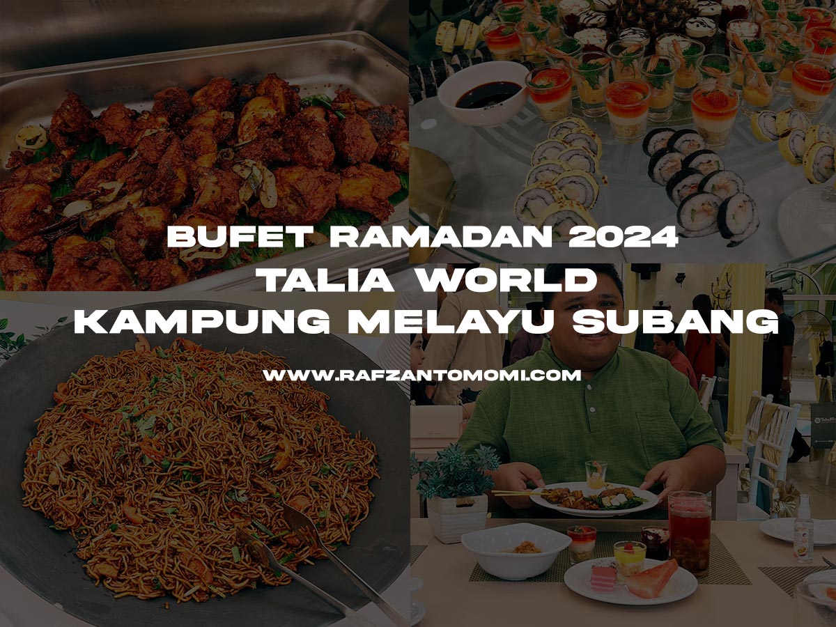 Bufet Ramadan 2024 - Talia World, Kampung Melayu Subang