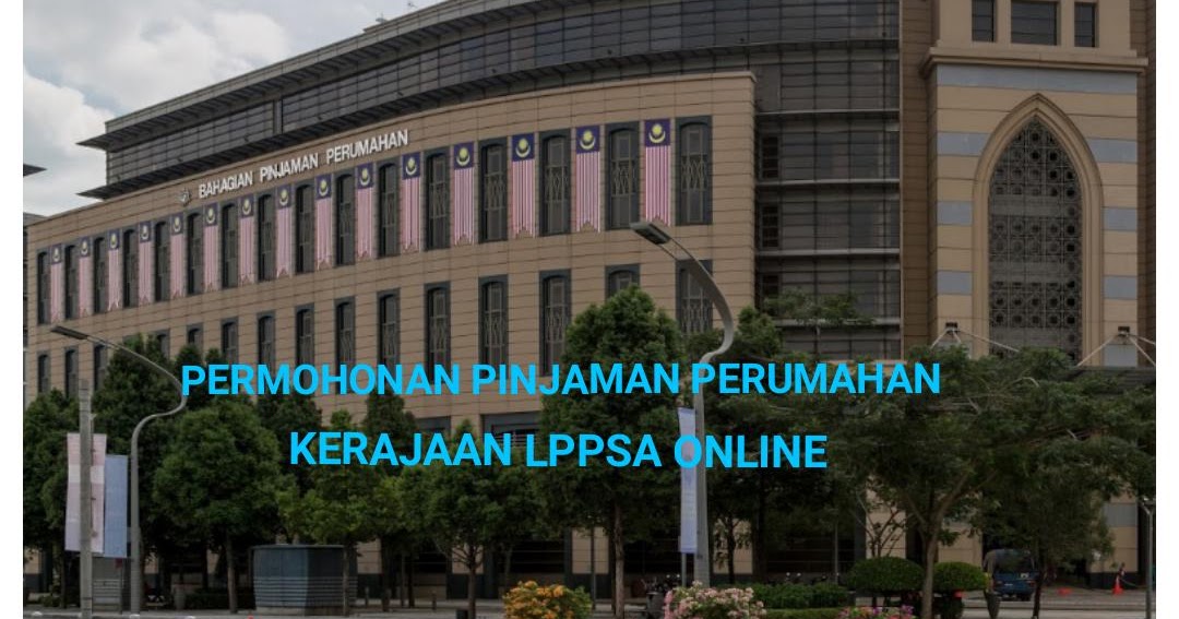 Permohonan Pinjaman Perumahan Kerajaan LPPSA 2020 Online ...