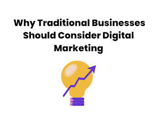 Why Traditional Businesses Should Consider Digital Marketing