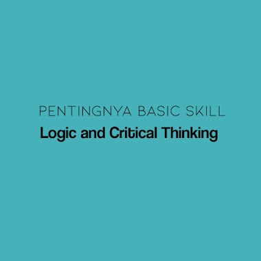 Basic Skill : Pentingnya Logika dan Berpikir Kritis