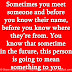 Sometimes you meet someone and before you know their name, before you know where they’re from. You know that sometime in the future, this person is going to mean something to you.