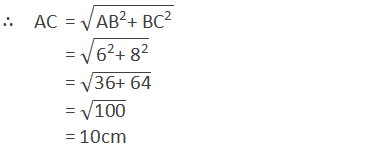 ∴  AC 	= √(〖"AB" 〗^"2"  "+ " 〖"BC" 〗^"2"  )  = √("6" ^"2"  "+ " "8" ^"2"  )  = √("36+ 64" )  = √("100" )  = 10cm