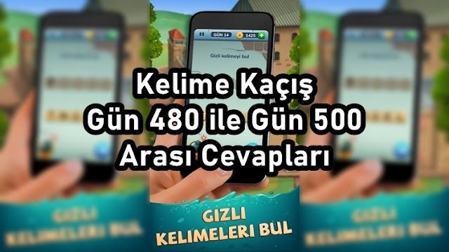 Kelime Kaçış Gün 480 ile Gün 500 Arası Cevapları