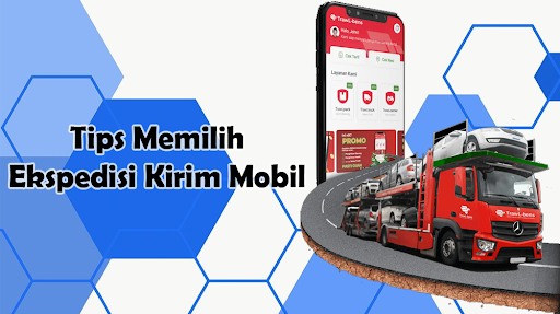 Tips Memilih Ekspedisi Kirim Mobil