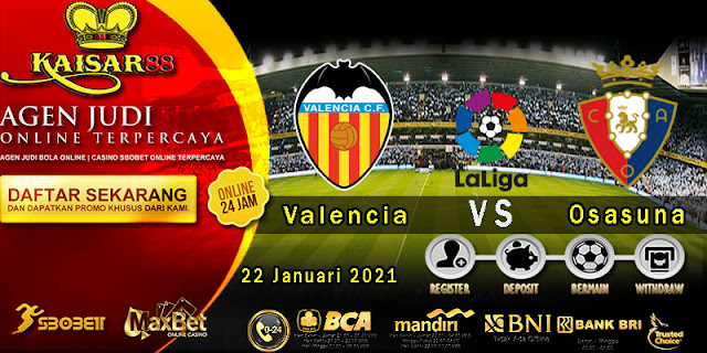 Prediksi Bola Terpercaya Liga Spanyol Valencia vs Osasuna 22 Januari 2021