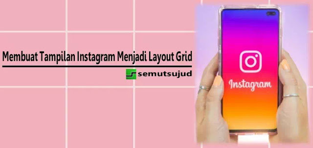 Cara membuat tampilan Instagram menjadi layout grid