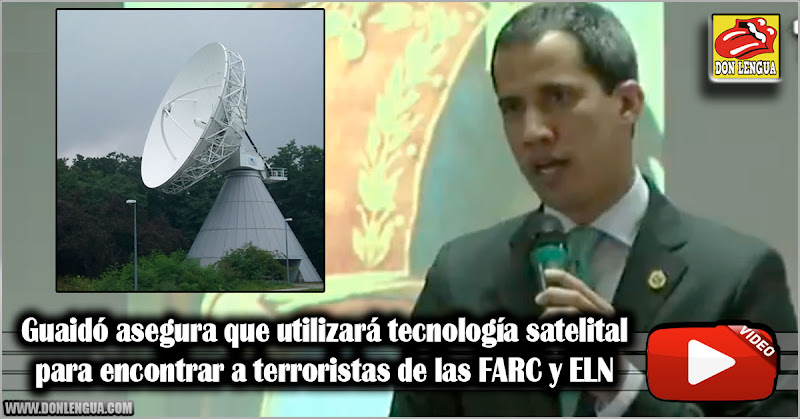 Guaidó asegura que utilizará tecnología satelital para encontrar a terroristas de las FARC y ELN